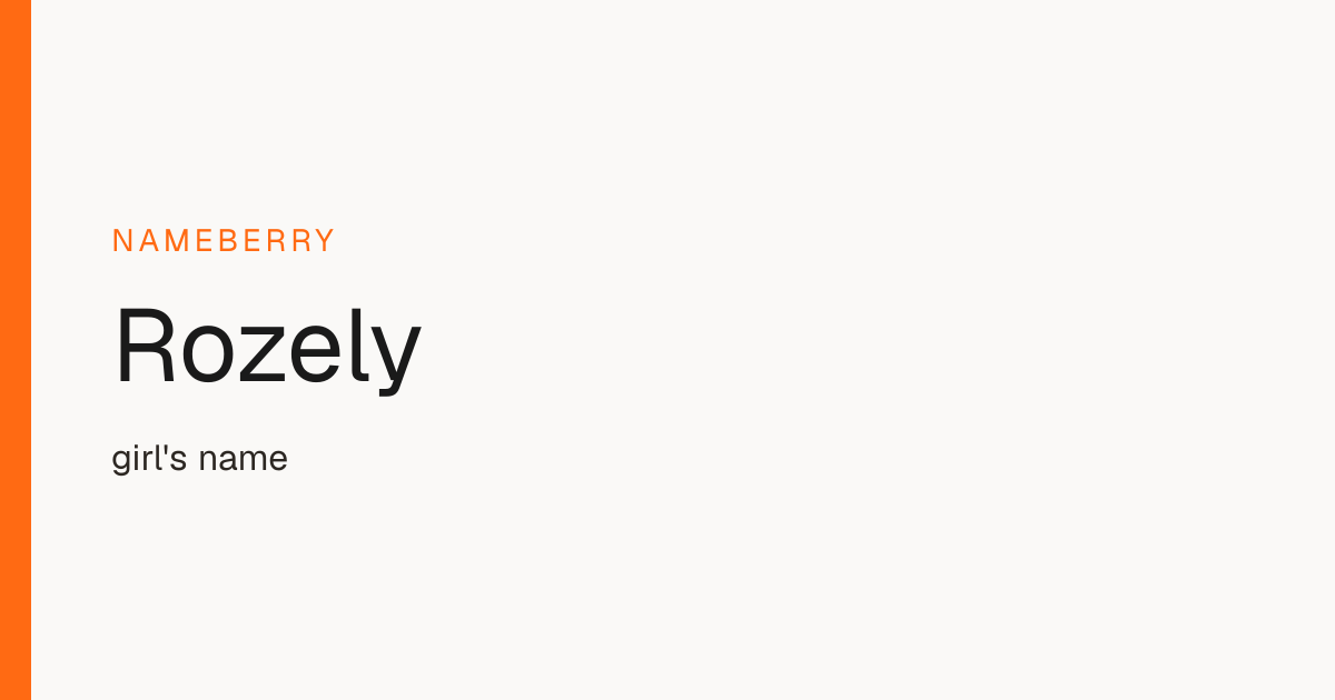 Rozely Name Meaning, Origin & Popularity | Nameberry